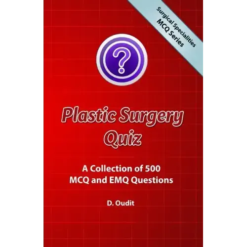Plastic Surgery Quiz: A Collection of 500 MCQ and EMQ Questions