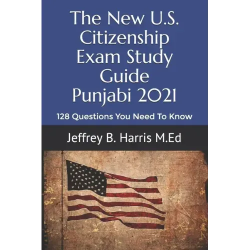The New U.S. Citizenship Exam Study Guide - Punjabi: 128 Questions You Need To Know
