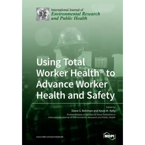 Using Total Worker Health(R) to Advance Worker Health and Safety