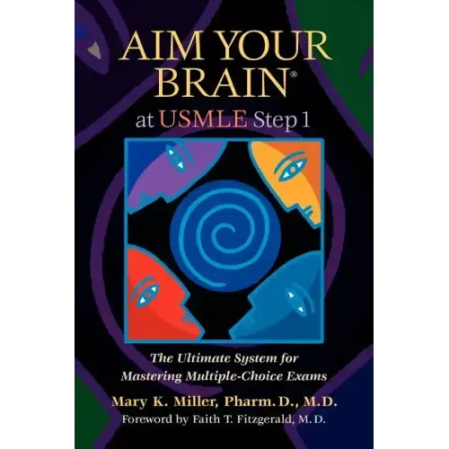 Aim Your Brain at USMLE Step 1: The Ultimate System for Mastering Multiple-Choice Exams
