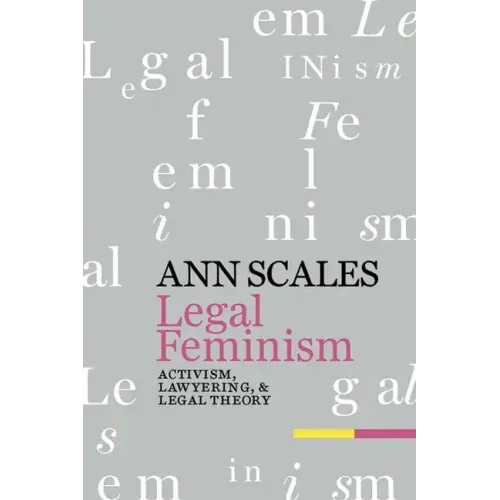 Legal Feminism: Activism, Lawyering, and Legal Theory