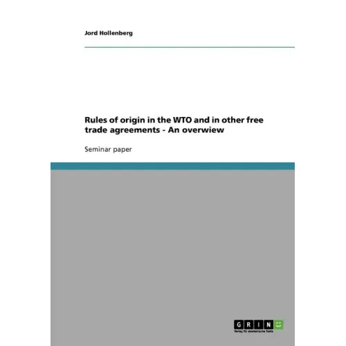 Rules of origin in the WTO and in other free trade agreements - An overwiew