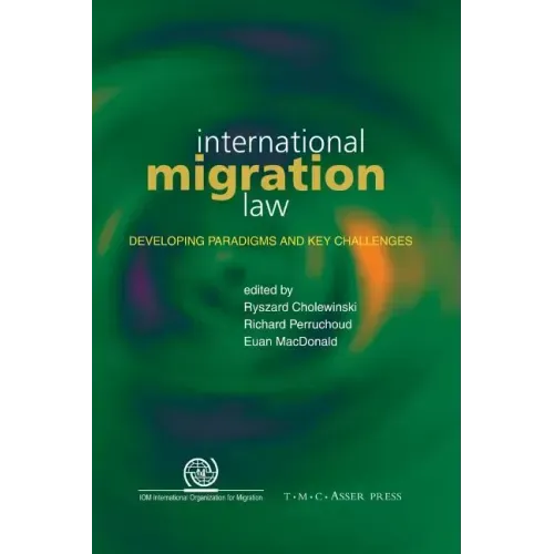 International Migration Law: Developing Paradigms and Key Challenges