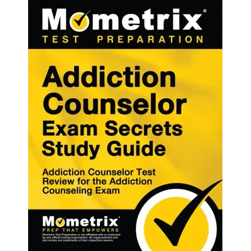 Addiction Counselor Exam Secrets Study Guide: Addiction Counselor Test Review for the Addiction Counseling Exam