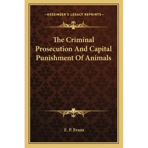 The Criminal Prosecution and Capital Punishment of Animals
