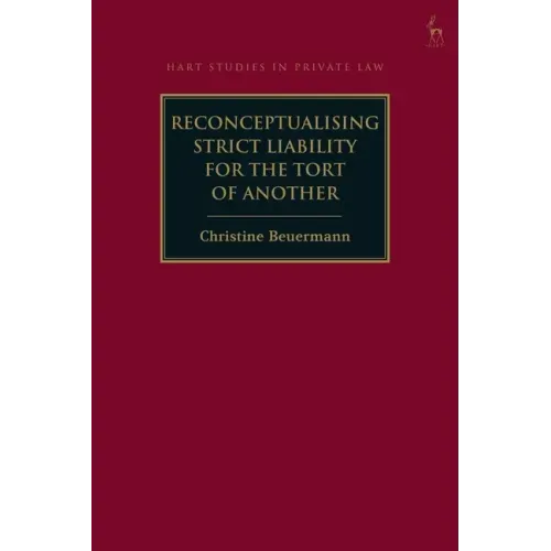 Reconceptualising Strict Liability for the Tort of Another