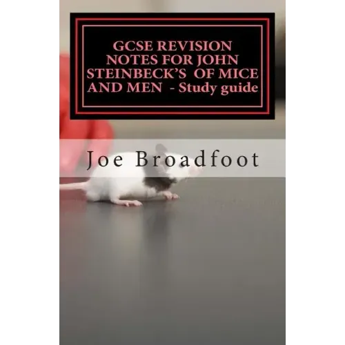 GCSE REVISION NOTES FOR JOHN STEINBECK'S OF MICE AND MEN - Study guide: All chapters, page-by-page analysis