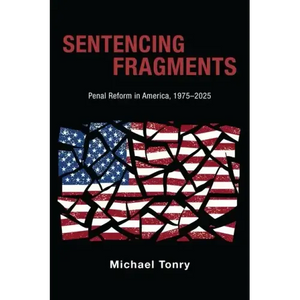 Sentencing Fragments: Penal Reform in America, 1975-2025 - Hardcover