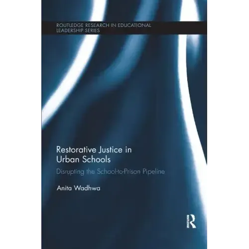 Restorative Justice in Urban Schools: Disrupting the School-To-Prison Pipeline