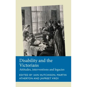 Disability and the Victorians: Attitudes, Interventions, Legacies - Paperback
