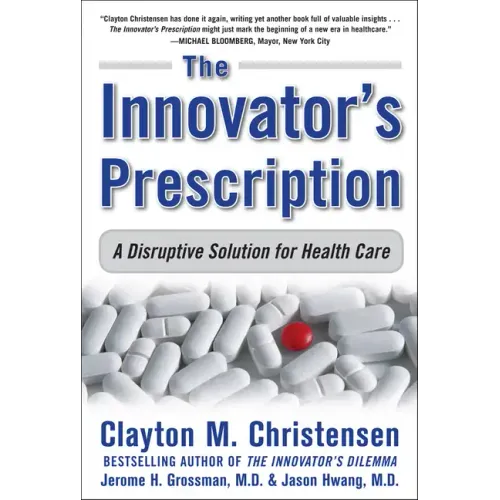 The Innovator's Prescription: A Disruptive Solution for Health Care