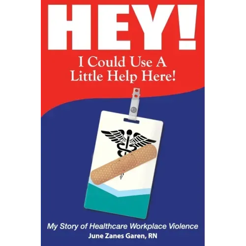 Hey! I Could Use a Little Help Here! My Story of Healthcare Workplace Violence