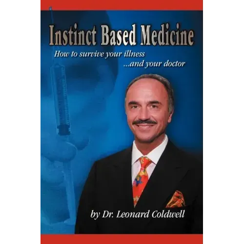 Instinct Based Medicine: How to Survive Your Illness and Your Doctor