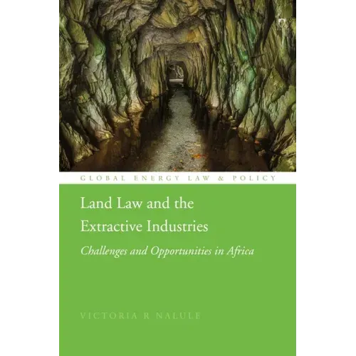 Land Law and the Extractive Industries: Challenges and Opportunities in Africa