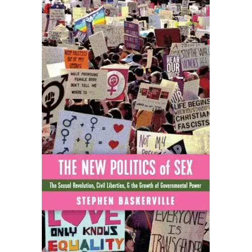 The New Politics of Sex: The Sexual Revolution, Civil Liberties, and the Growth of Governmental Power