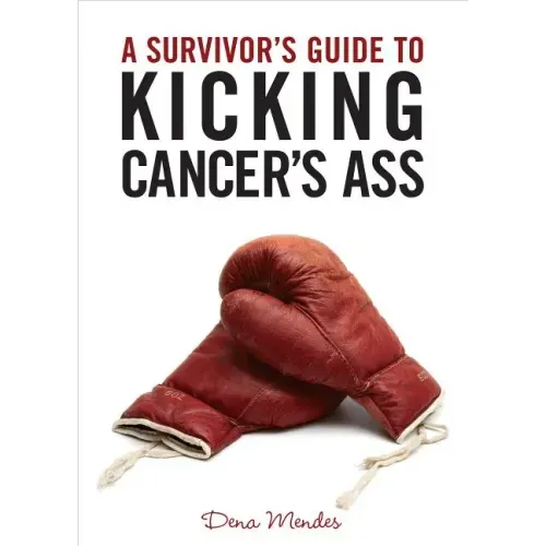 A Survivor's Guide to Kicking Cancer's Ass