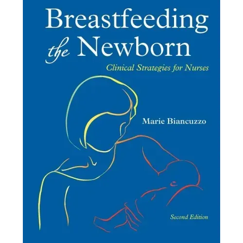 Breastfeeding the Newborn: Clinical Strategies for Nurses, Second Edition