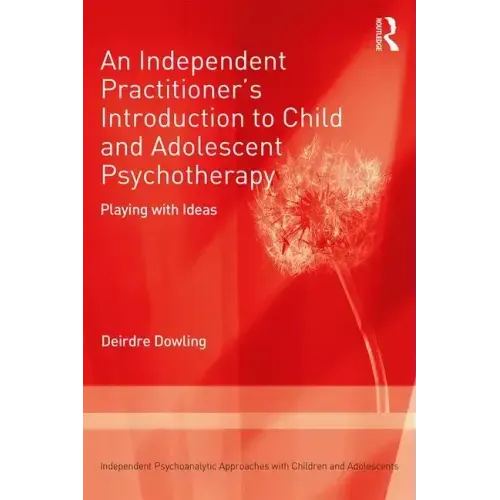 An Independent Practitioner's Introduction to Child and Adolescent Psychotherapy: Playing with Ideas