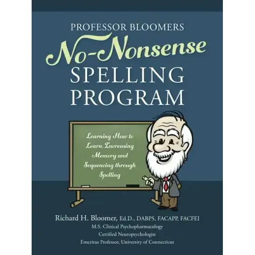 Professor Bloomers No-Nonsense Spelling Program: Learning How to Learn, Increasing Memory and Sequencing through Spelling
