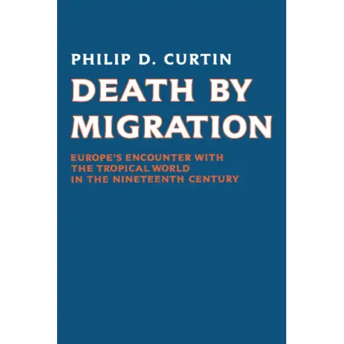 Death by Migration: Europe's Encounter with the Tropical World in the Nineteenth Century