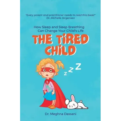 The Tired Child: How Sleep and Sleep Breathing Can Change Your Child's Life