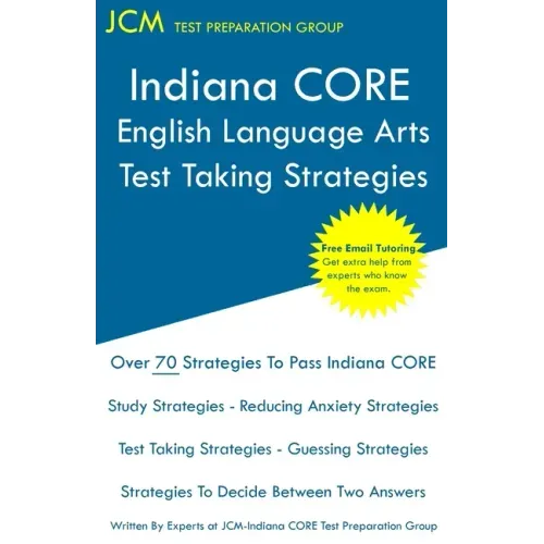 Indiana CORE English Language Arts - Test Taking Strategies: Indiana CORE 021 Exam - Free Online Tutoring