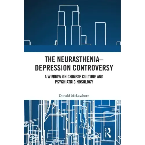 The Neurasthenia-Depression Controversy: A Window on Chinese Culture and Psychiatric Nosology