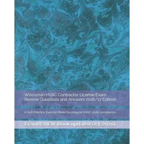 Wisconsin HVAC Contractor License Exam Review Questions and Answers 2016/17 Edition: A Self-Practice Exercise Book focusing on HVAC code compliance