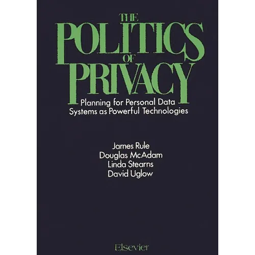 The Politics of Privacy: Planning for Personal Data Systems as Powerful Technologies