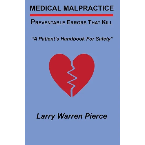 Medical Malpractice: Preventable Errors That Kill: A Patient's Handbook for Safety