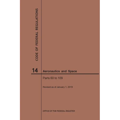 Code of Federal Regulations, Title 14, Aeronautics and Space, Parts 60-109, 2019