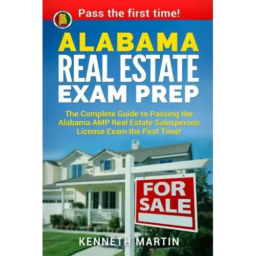 Alabama Real Estate Exam Prep: The Complete Guide to Passing the Alabama AMP Real Estate Salesperson License Exam the First Time!
