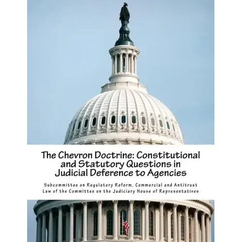 The Chevron Doctrine: Constitutional and Statutory Questions in Judicial Deference to Agencies