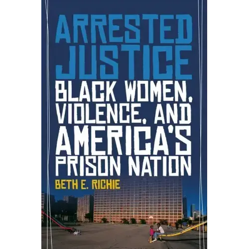 Arrested Justice: Black Women, Violence, and Americaas Prison Nation