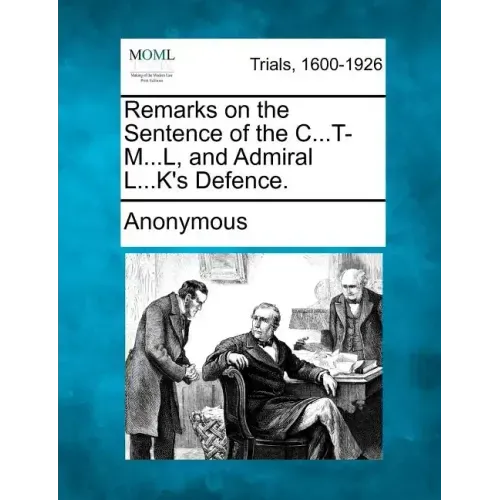 Remarks on the Sentence of the C...T-M...L, and Admiral L...K's Defence.