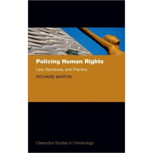 Policing Human Rights: Law, Narratives, and Practice