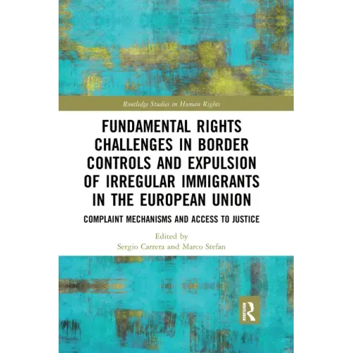 Fundamental Rights Challenges in Border Controls and Expulsion of Irregular Immigrants in the European Union: Complaint Mechanisms and Access to Justi