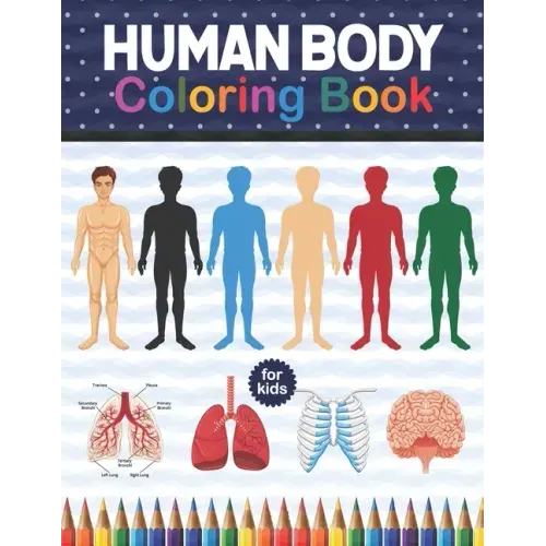 Human Body Coloring Book For Kids: Human Body Anatomy Coloring Book For Kids, Boys and Girls and Medical Students. Especially Book for Medical & Colle