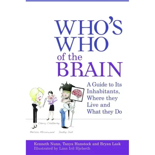 Who's Who of the Brain: A Guide to Its Inhabitants, Where They Live and What They Do