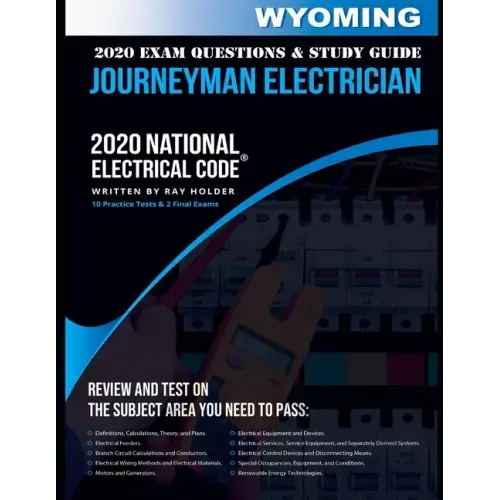 Wyoming 2020 Journeyman Electrician Exam Questions and Study Guide: 400+ Questions for study on the National Electrical Code