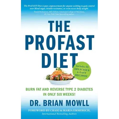 The ProFAST Diet: Burn Fat and Reverse Type 2 Diabetes in Only Six Weeks