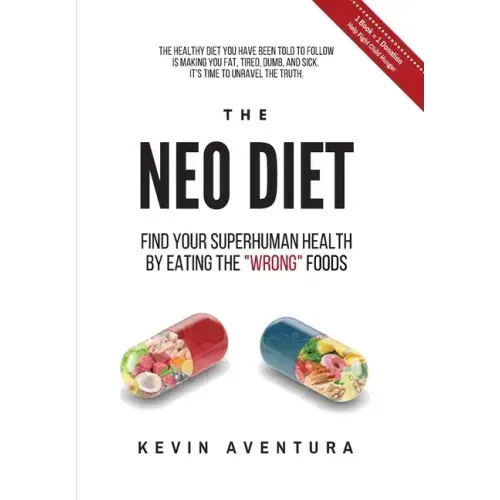 The Neo Diet: Find Your Superhuman Health By Eating The "Wrong" Foods