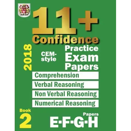 11+ Confidence: CEM-style Practice Exam Papers Book 2: Comprehension, Verbal Reasoning, Non-verbal Reasoning, Numerical Reasoning, and