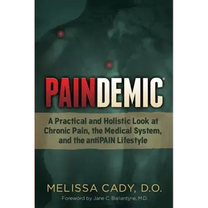 Paindemic: A Practical and Holistic Look at Chronic Pain, the Medical System, and the Antipain Lifestyle - Paperback