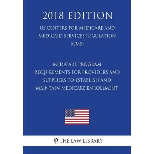 Medicare Program - Requirements for Providers and Suppliers To Establish and Maintain Medicare Enrollment (US Centers for Medicare and Medicaid Servic