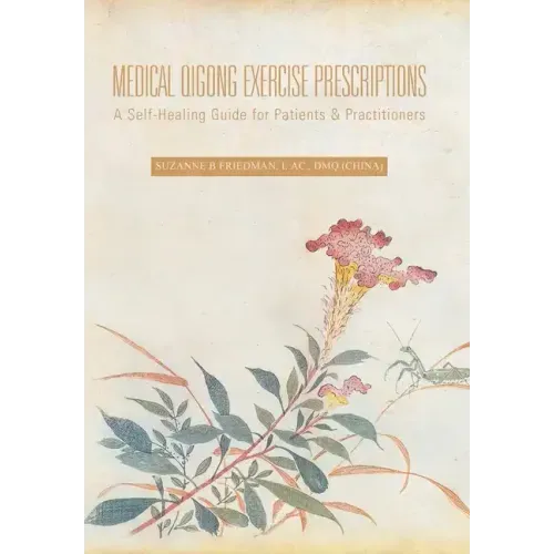 Medical Qigong Exercise Prescriptions: A Self-Healing Guide for Patients & Practitioners