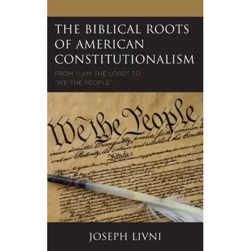 The Biblical Roots of American Constitutionalism: From "I Am the Lord" to "We the People"