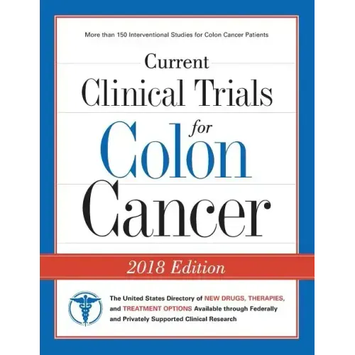 Current Clinical Trials for Colon Cancer: The USA Directory of New Drugs, Therapies, and Treatment Options