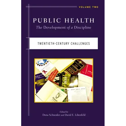 Public Health: The Development of a Discipline, Twentieth-Century Challenges Volume 2