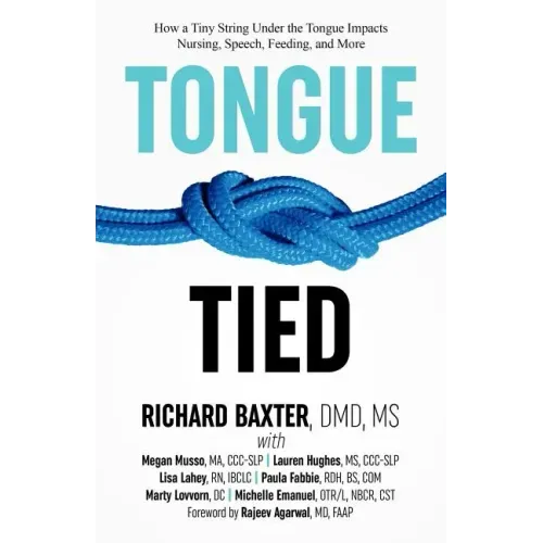 Tongue-Tied: How a Tiny String Under the Tongue Impacts Nursing, Speech, Feeding, and More
